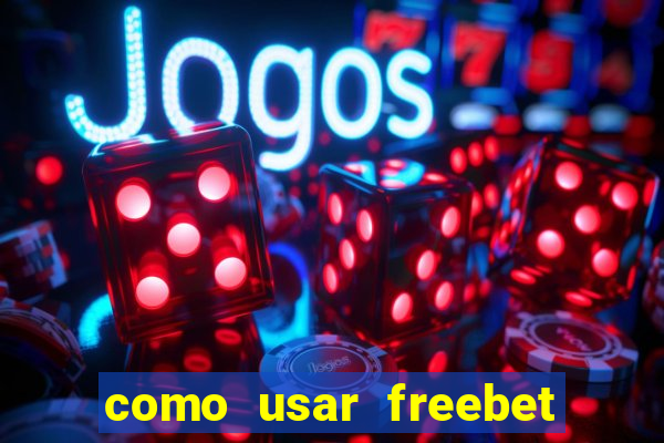 como usar freebet vai de bet