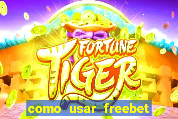 como usar freebet vai de bet