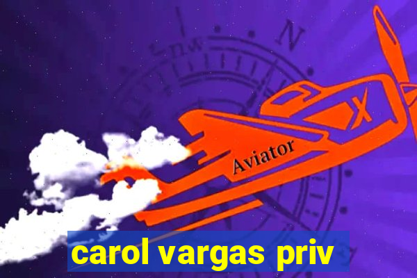 carol vargas priv