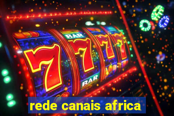 rede canais africa