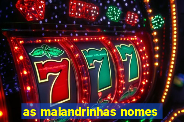 as malandrinhas nomes