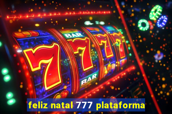 feliz natal 777 plataforma