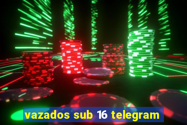 vazados sub 16 telegram