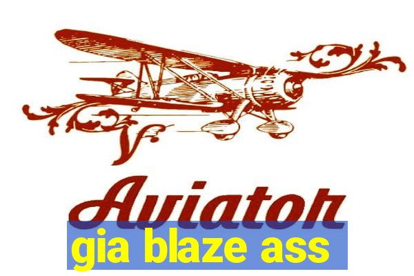 gia blaze ass