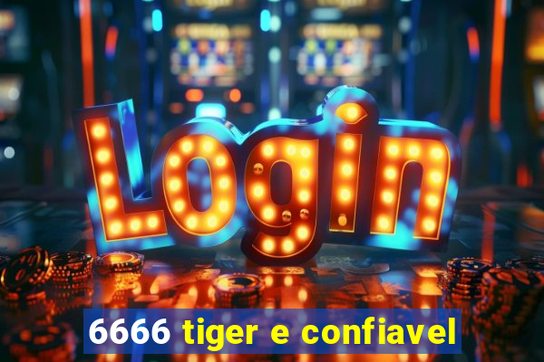 6666 tiger e confiavel