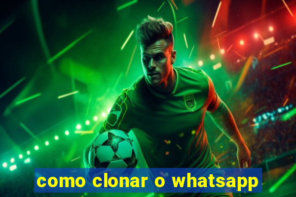 como clonar o whatsapp