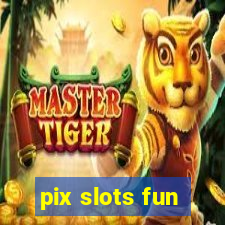 pix slots fun