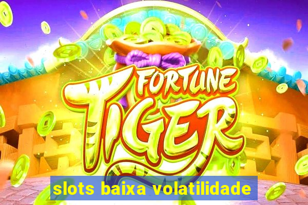 slots baixa volatilidade