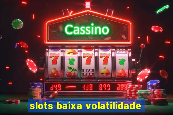 slots baixa volatilidade