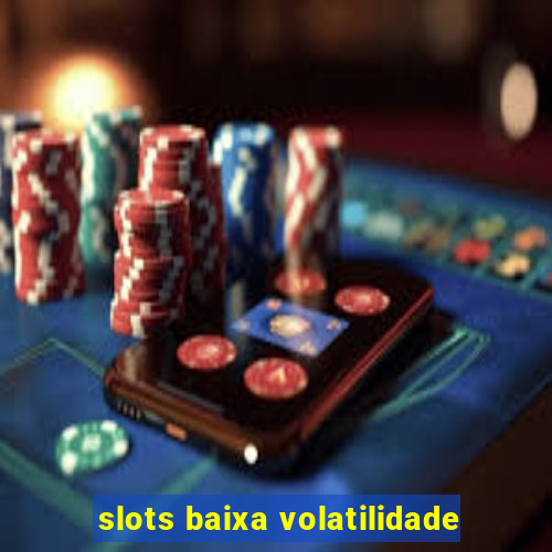 slots baixa volatilidade