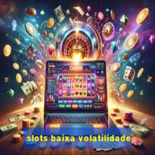 slots baixa volatilidade