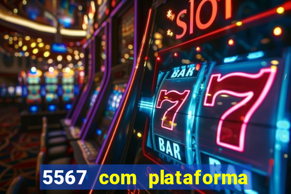 5567 com plataforma de jogos