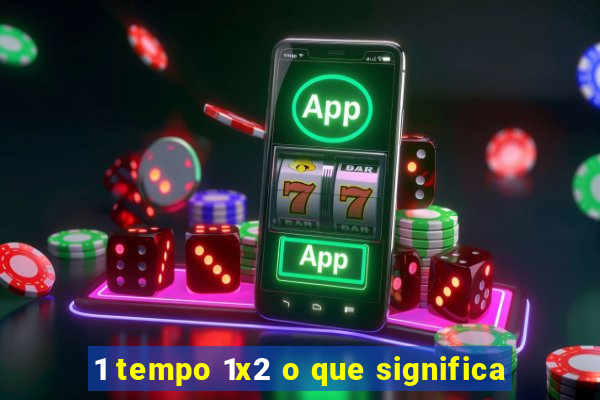 1 tempo 1x2 o que significa