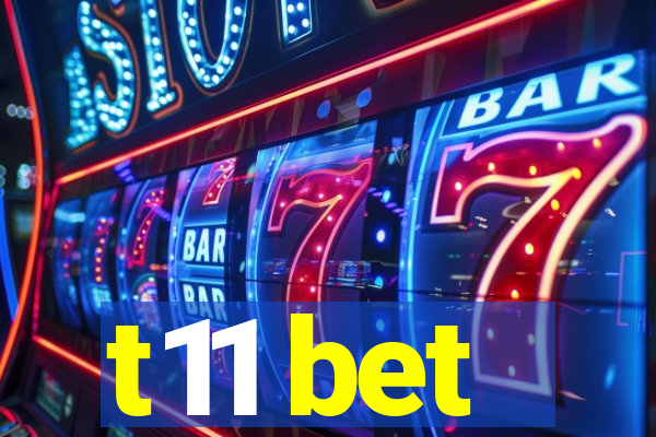 t11 bet