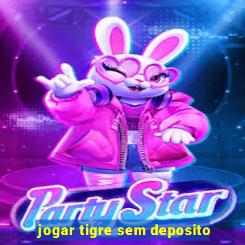 jogar tigre sem deposito