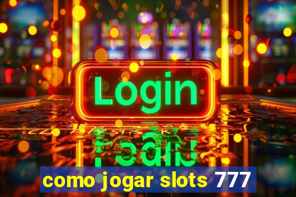 como jogar slots 777