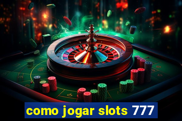 como jogar slots 777