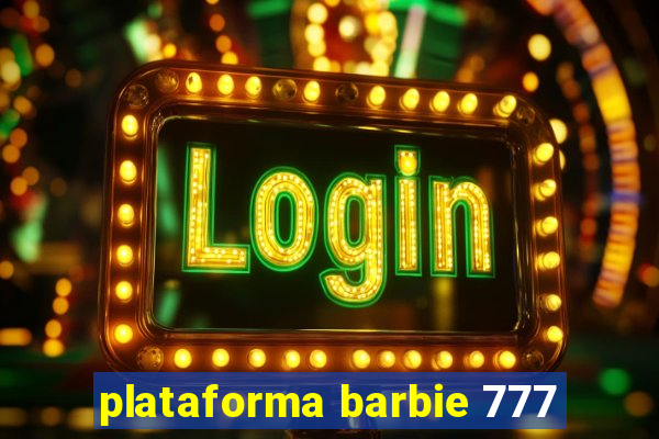 plataforma barbie 777