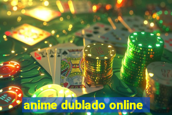 anime dublado online