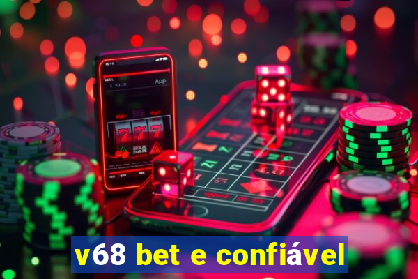 v68 bet e confiável