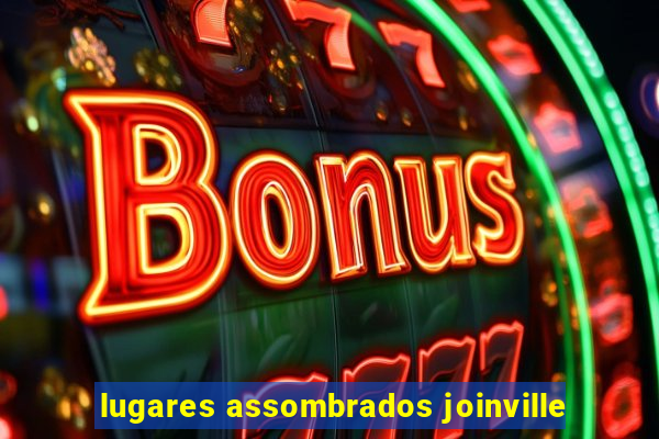 lugares assombrados joinville