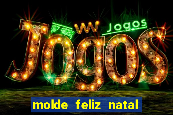 molde feliz natal para imprimir