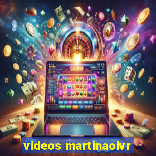 videos martinaolvr