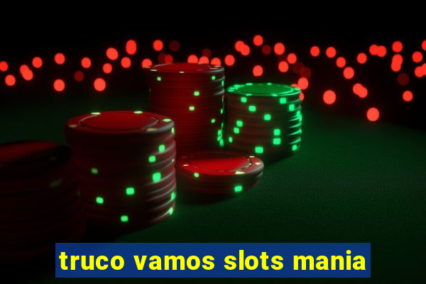 truco vamos slots mania