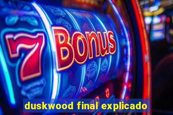 duskwood final explicado