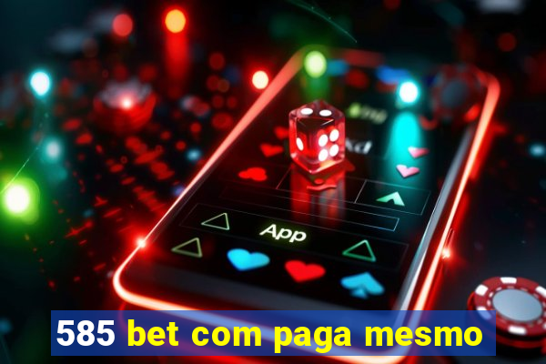 585 bet com paga mesmo