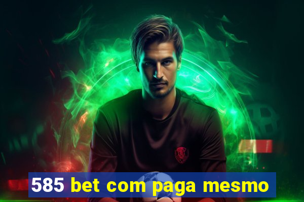 585 bet com paga mesmo