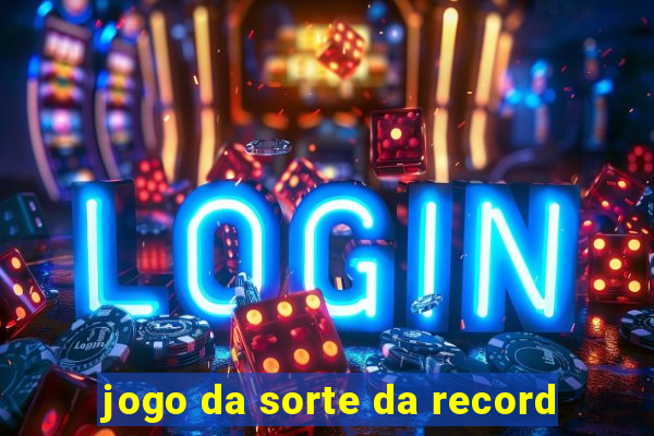 jogo da sorte da record