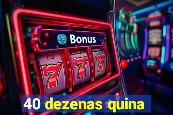 40 dezenas quina