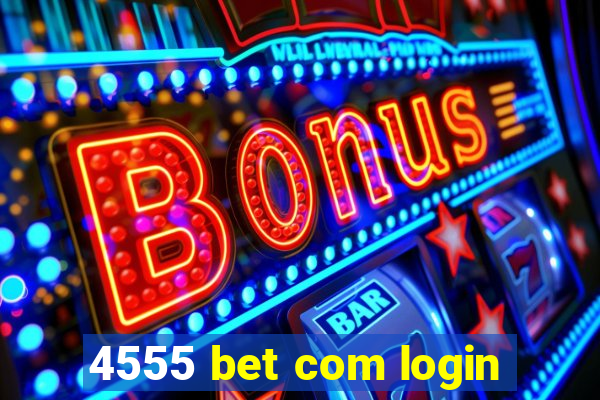 4555 bet com login