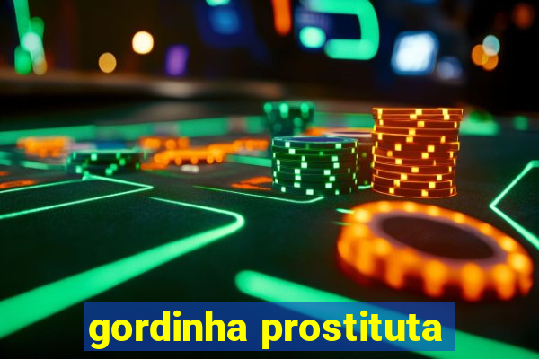 gordinha prostituta