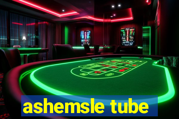 ashemsle tube