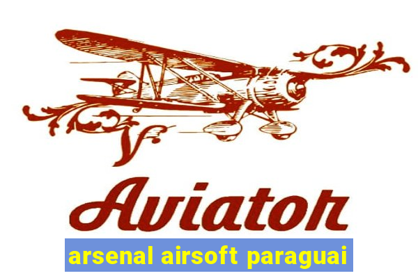 arsenal airsoft paraguai