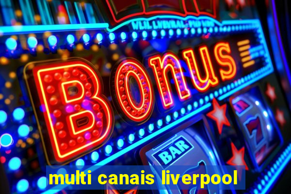 multi canais liverpool