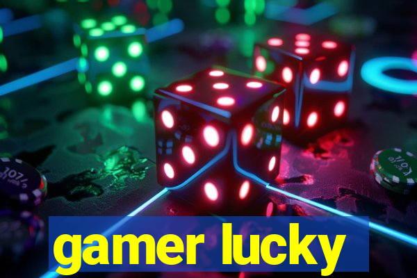 gamer lucky