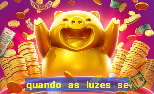 quando as luzes se apagam rede canais