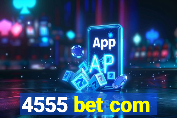 4555 bet com