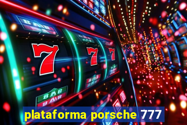 plataforma porsche 777