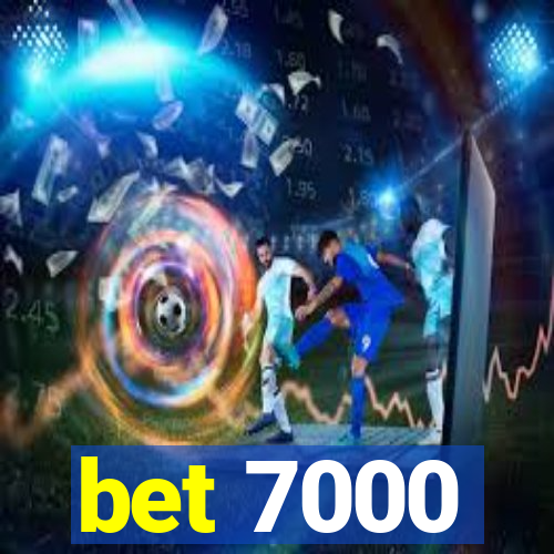 bet 7000