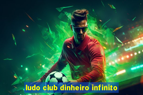 ludo club dinheiro infinito