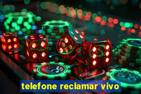 telefone reclamar vivo