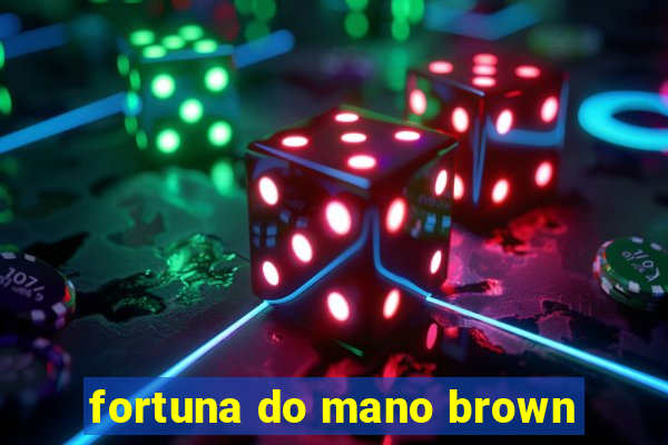 fortuna do mano brown