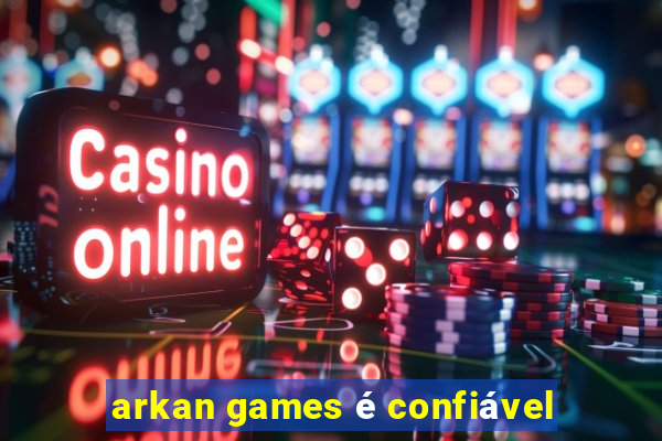 arkan games é confiável