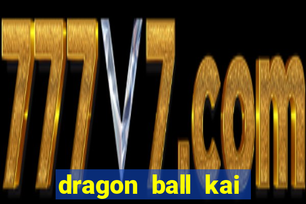 dragon ball kai legendado download