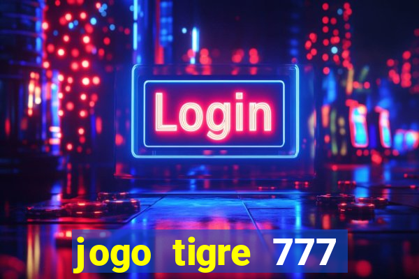 jogo tigre 777 como jogar