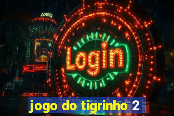 jogo do tigrinho 2